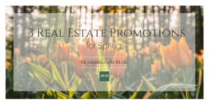3 Real Estate Promotional Materials for Spring
